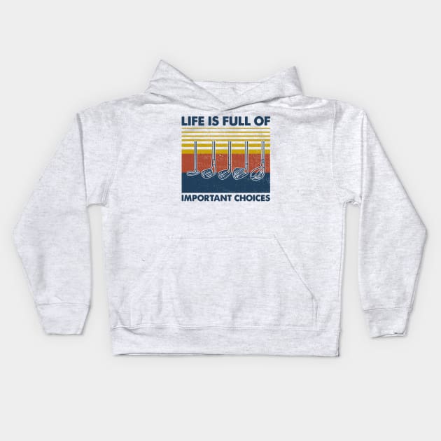 Retro Golf Life Is Full Of Important Choices Kids Hoodie by Phylis Lynn Spencer